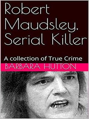 cover image of Robert Maudsley, Serial Killer a Collection of True Crime